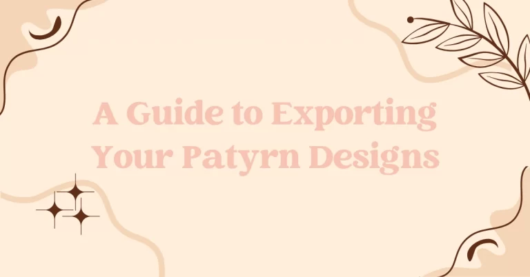 A Guide to Exporting Your Patyrn Designs